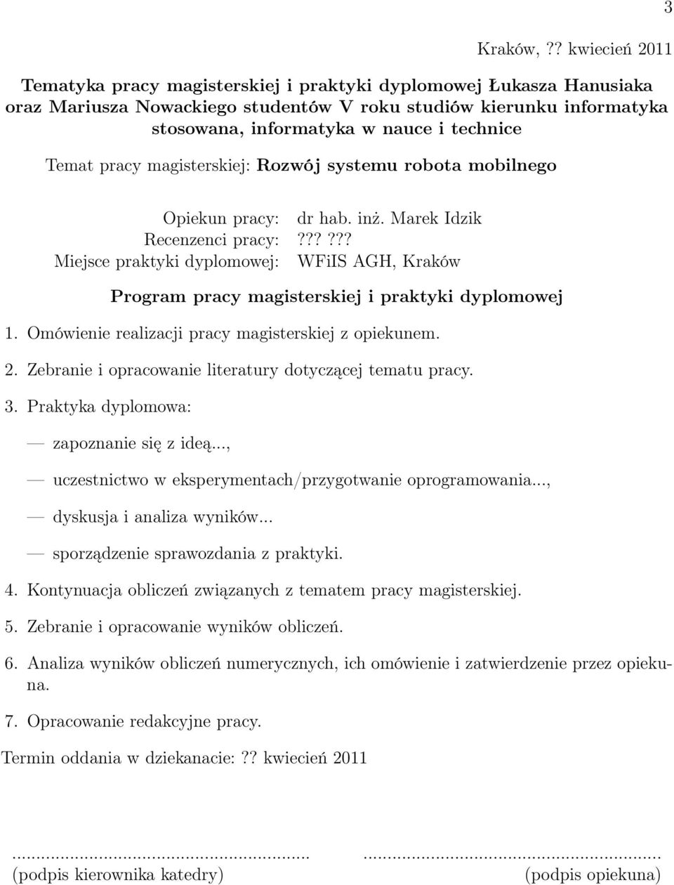 Temat pracy magisterskiej: Rozwój systemu robota mobilnego Opiekun pracy: dr hab. inż. Marek Idzik Recenzenci pracy:?