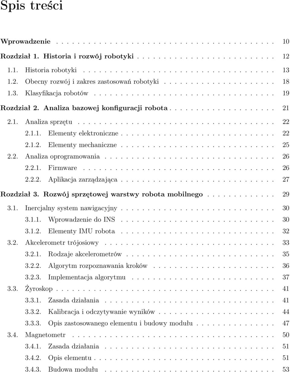 1. Analiza sprzętu..................................... 22 2.1.1. Elementy elektroniczne............................. 22 2.1.2. Elementy mechaniczne............................. 25 2.2. Analiza oprogramowania.