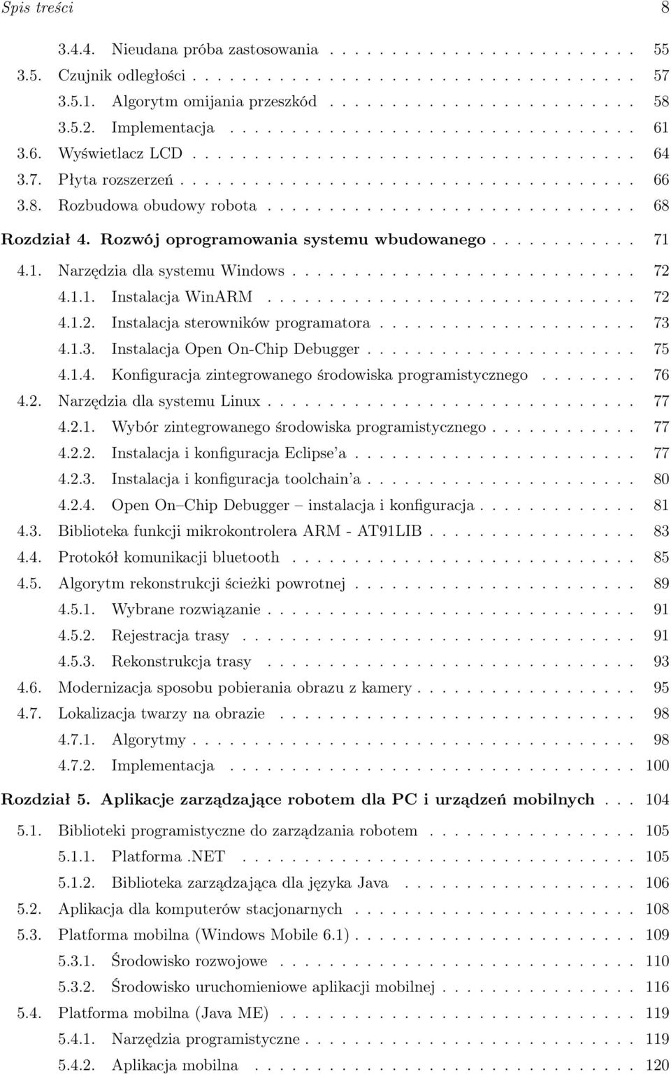 Rozbudowa obudowy robota.............................. 68 Rozdział 4. Rozwój oprogramowania systemu wbudowanego............ 71 4.1. Narzędzia dla systemu Windows............................ 72 4.1.1. Instalacja WinARM.