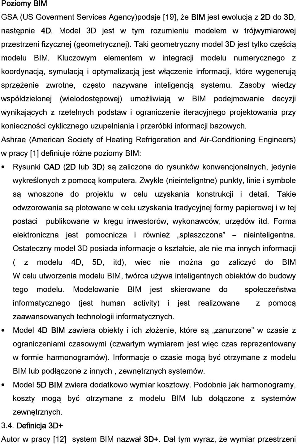 Kluczowym elementem w integracji modelu numerycznego z koordynacją, symulacją i optymalizacją jest włączenie informacji, które wygenerują sprzężenie zwrotne, często nazywane inteligencją systemu.