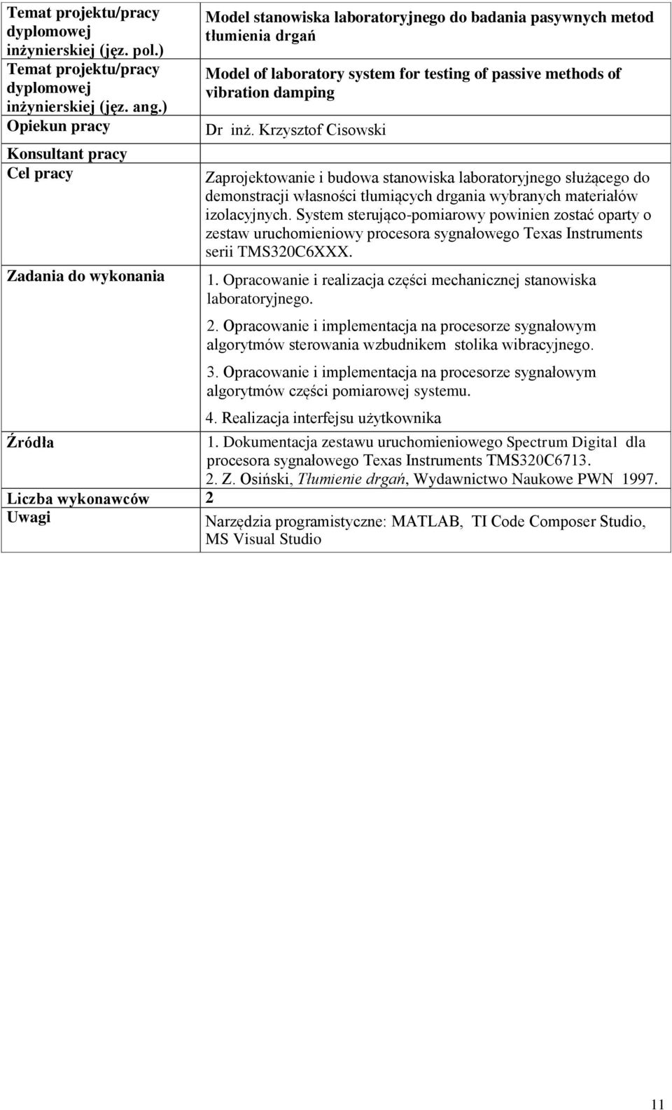 System sterująco-pomiarowy powinien zostać oparty o zestaw uruchomieniowy procesora sygnałowego Texas Instruments serii TMS320C6XXX. 1.