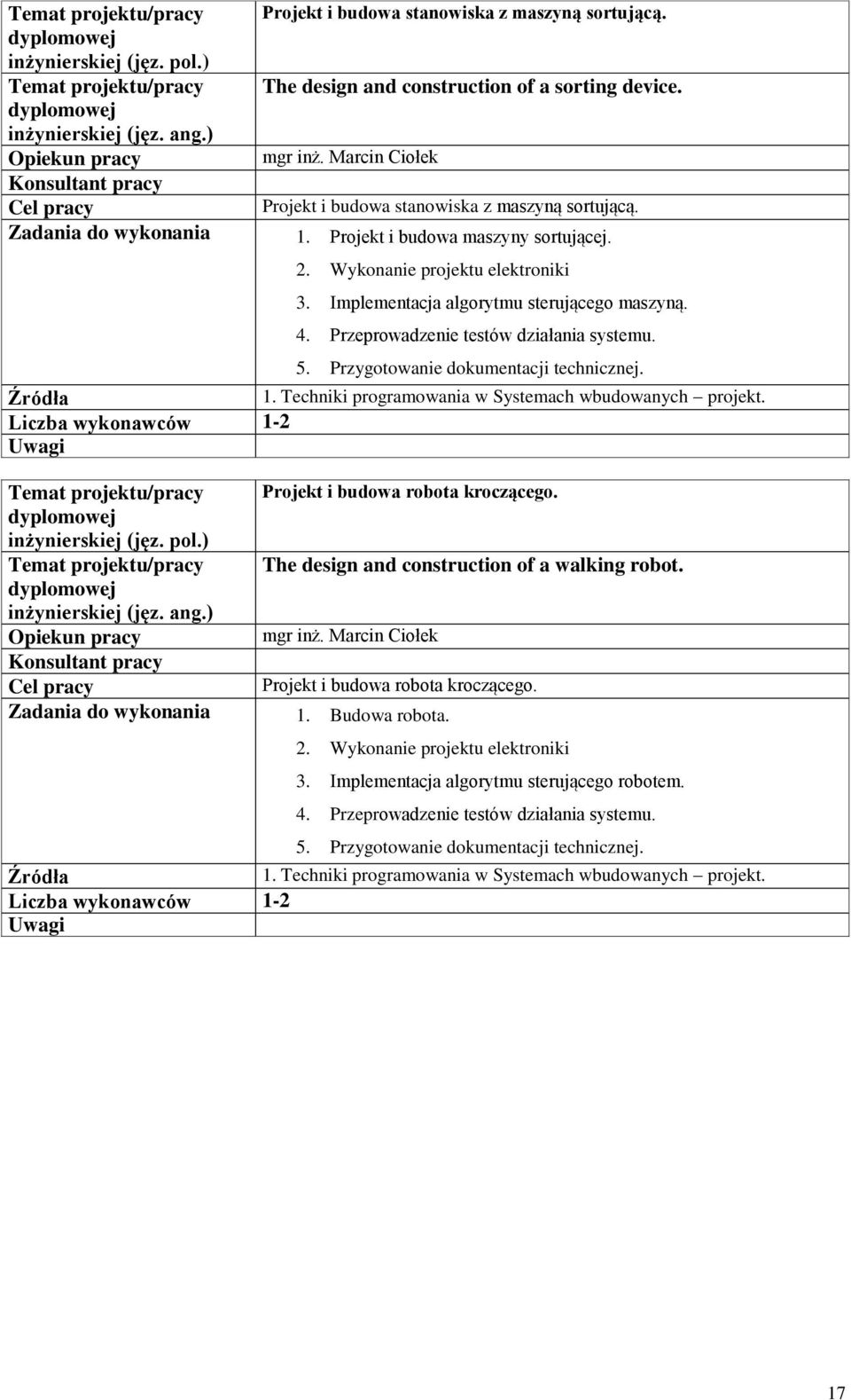 Przygotowanie dokumentacji technicznej. 1. Techniki programowania w Systemach wbudowanych projekt. Liczba wykonawców 1-2 Projekt i budowa robota kroczącego.