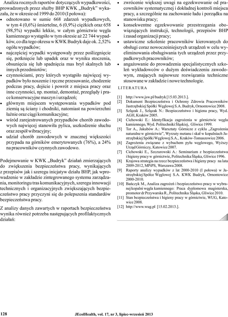 (0,9%) ciężkich oraz 658 konsekwentne egzekwowanie przestrzegania obo- (98,5%) wypadki lekkie, w całym górnictwie węgla wiązujących instrukcji, technologii, przepisów BHP kamiennego wystąpiło w tym