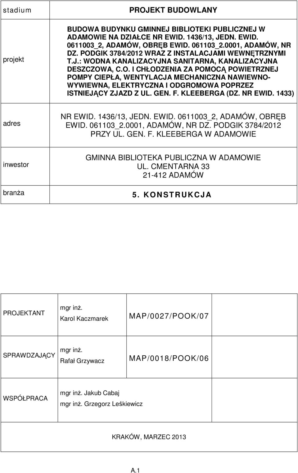 GEN. F. KLEEBERGA (DZ. NR EWID. 4) adres NR EWID. 46/, JEDN. EWID. 0600_2, ADAMÓW, OBRĘB EWID. 060_2.000, ADAMÓW, NR DZ. PODGIK 784/202 PRZY UL. GEN. F. KLEEBERGA W ADAMOWIE inwestor branża GMINNA BIBLIOTEKA PUBLICZNA W ADAMOWIE UL.