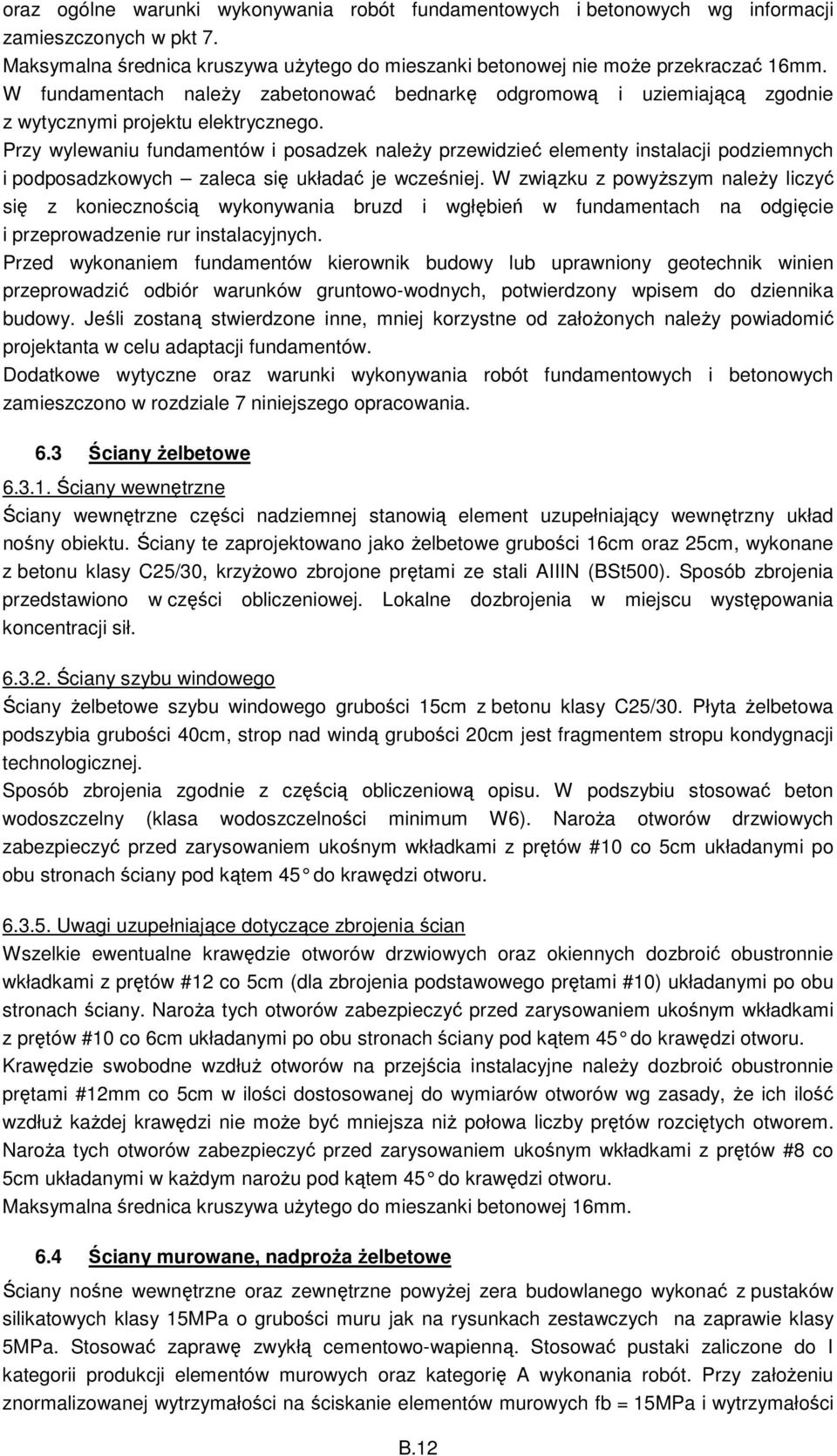 Przy wylewaniu fundamentów i posadzek należy przewidzieć elementy instalacji podziemnych i podposadzkowych zaleca się układać je wcześniej.