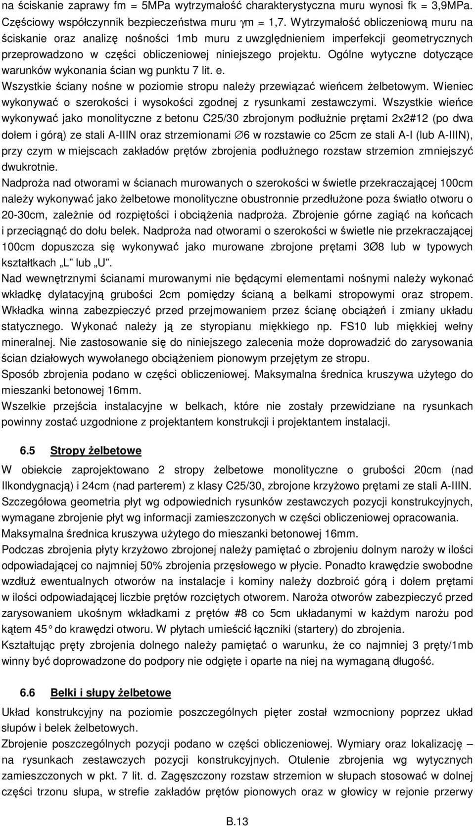 Ogólne wytyczne dotyczące warunków wykonania ścian wg punktu 7 lit. e. Wszystkie ściany nośne w poziomie stropu należy przewiązać wieńcem żelbetowym.