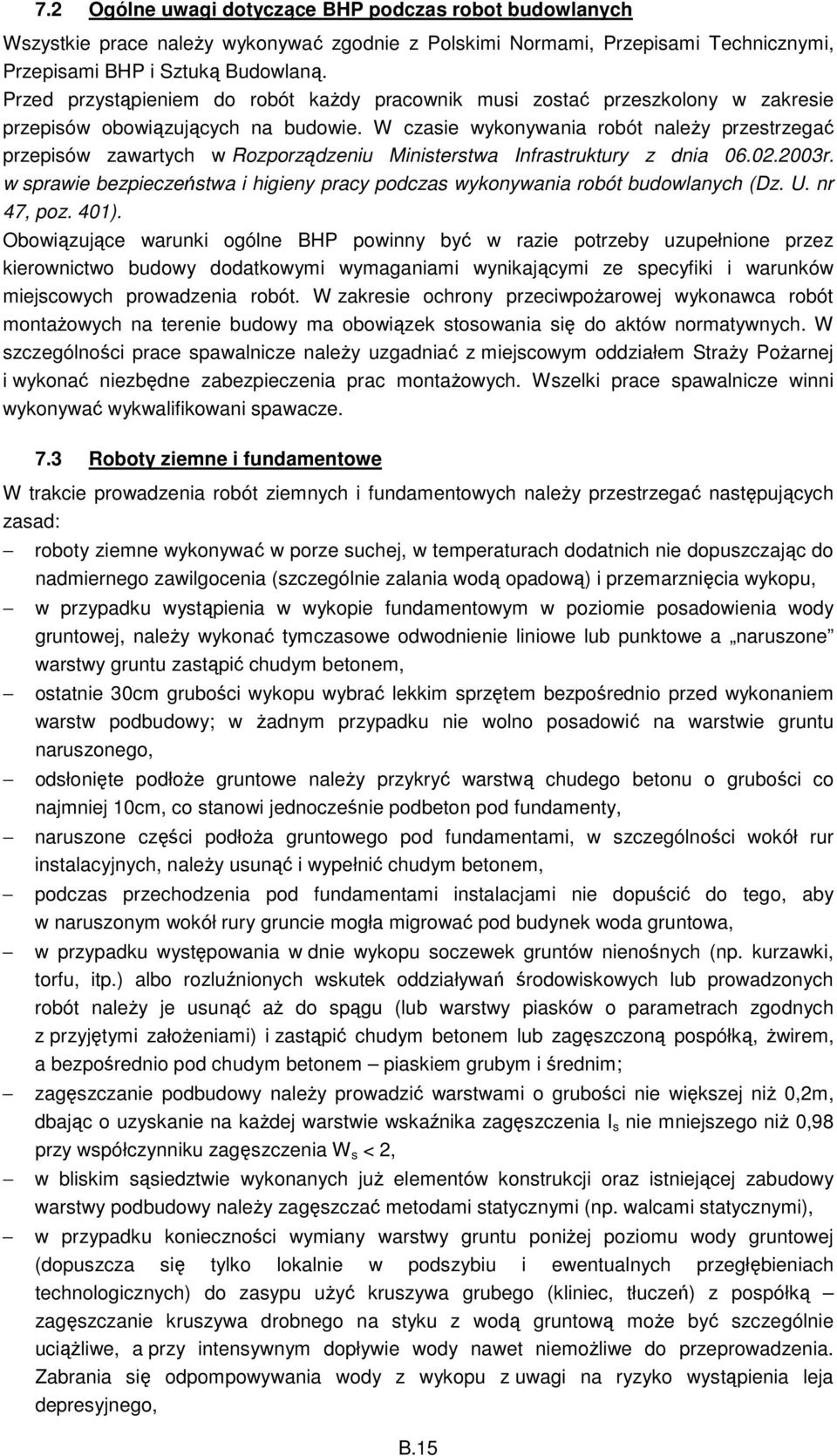 W czasie wykonywania robót należy przestrzegać przepisów zawartych w Rozporządzeniu Ministerstwa Infrastruktury z dnia 06.02.200r.