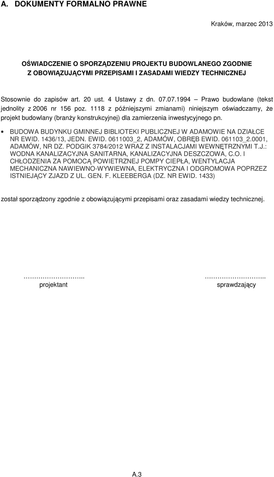 8 z późniejszymi zmianami) niniejszym oświadczamy, że projekt budowlany (branży konstrukcyjnej) dla zamierzenia inwestycyjnego pn.