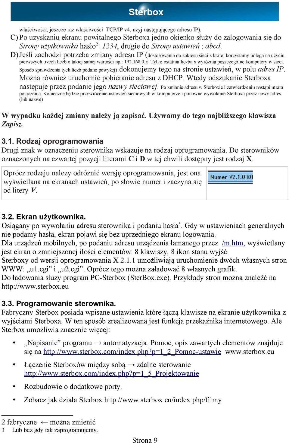 D) Jeśli zachodzi potrzeba zmiany adresu IP (dostosowania do zakresu sieci z której korzystamy polega na użyciu pierwszych trzech liczb o takiej samej wartości np.: 192.168.0.