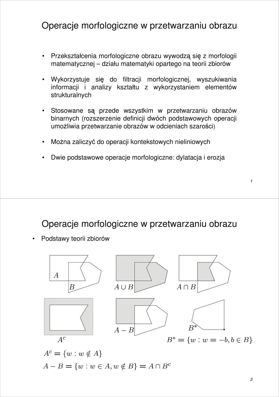 w przetwarzaniu obrazów binarnych (rozszerzenie definicji dwóch podstawowych operacji umoŝliwia przetwarzanie obrazów w odcieniach szarości)