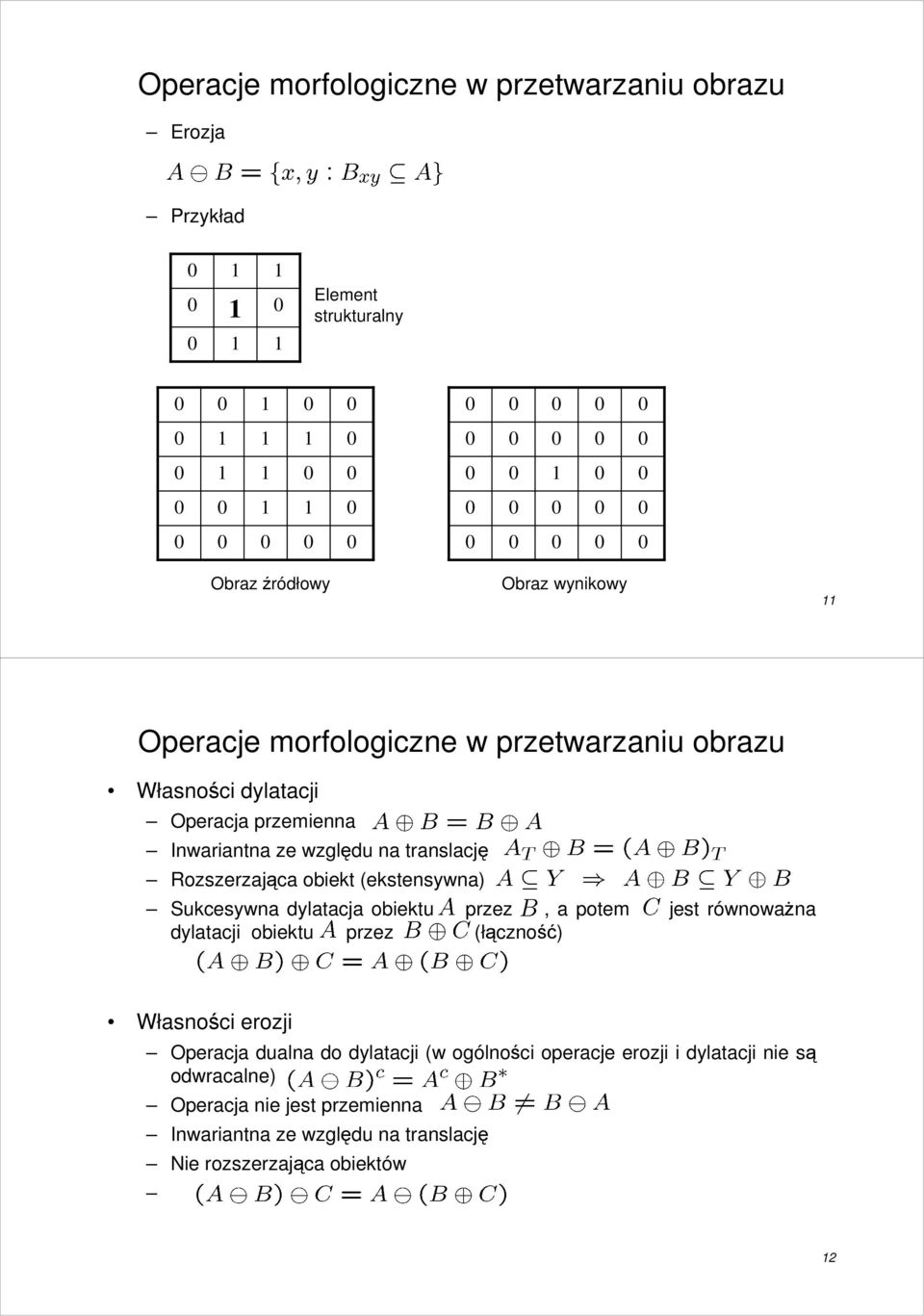 równowaŝna dylatacji obiektu przez (łączność) Własności erozji Operacja dualna do dylatacji (w ogólności operacje