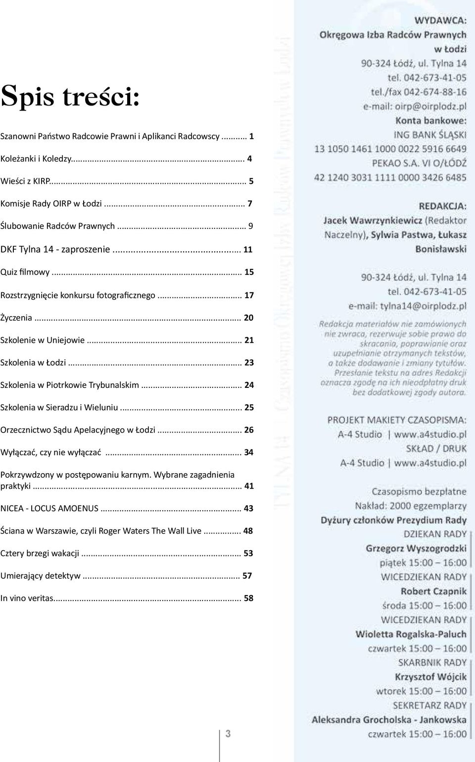 .. 23 Szkolenia w Piotrkowie Trybunalskim... 24 Szkolenia w Sieradzu i Wieluniu... 25 Orzecznictwo Sądu Apelacyjnego w Łodzi... 26 Wyłączać, czy nie wyłączać.