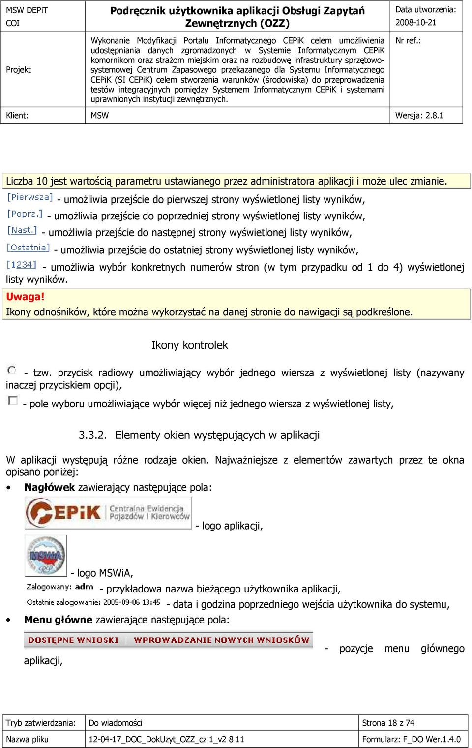 listy wyników, - umożliwia przejście do ostatniej strony wyświetlonej listy wyników, - umożliwia wybór konkretnych numerów stron (w tym przypadku od 1 do 4) wyświetlonej listy wyników. Uwaga!