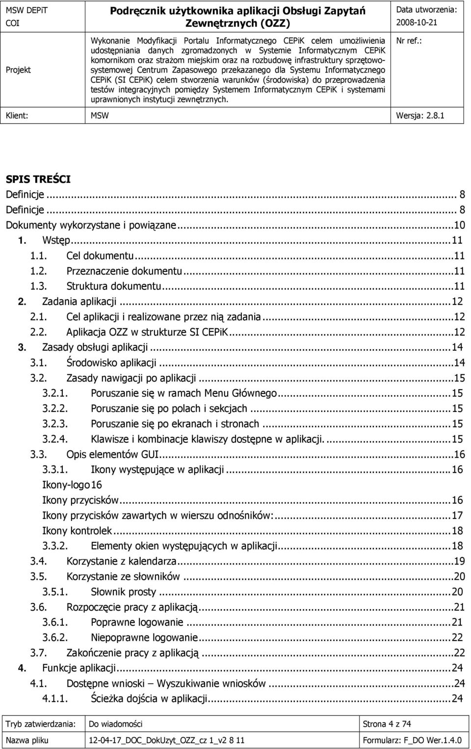 ..15 3.2.1. Poruszanie się w ramach Menu Głównego...15 3.2.2. Poruszanie się po polach i sekcjach...15 3.2.3. Poruszanie się po ekranach i stronach...15 3.2.4.