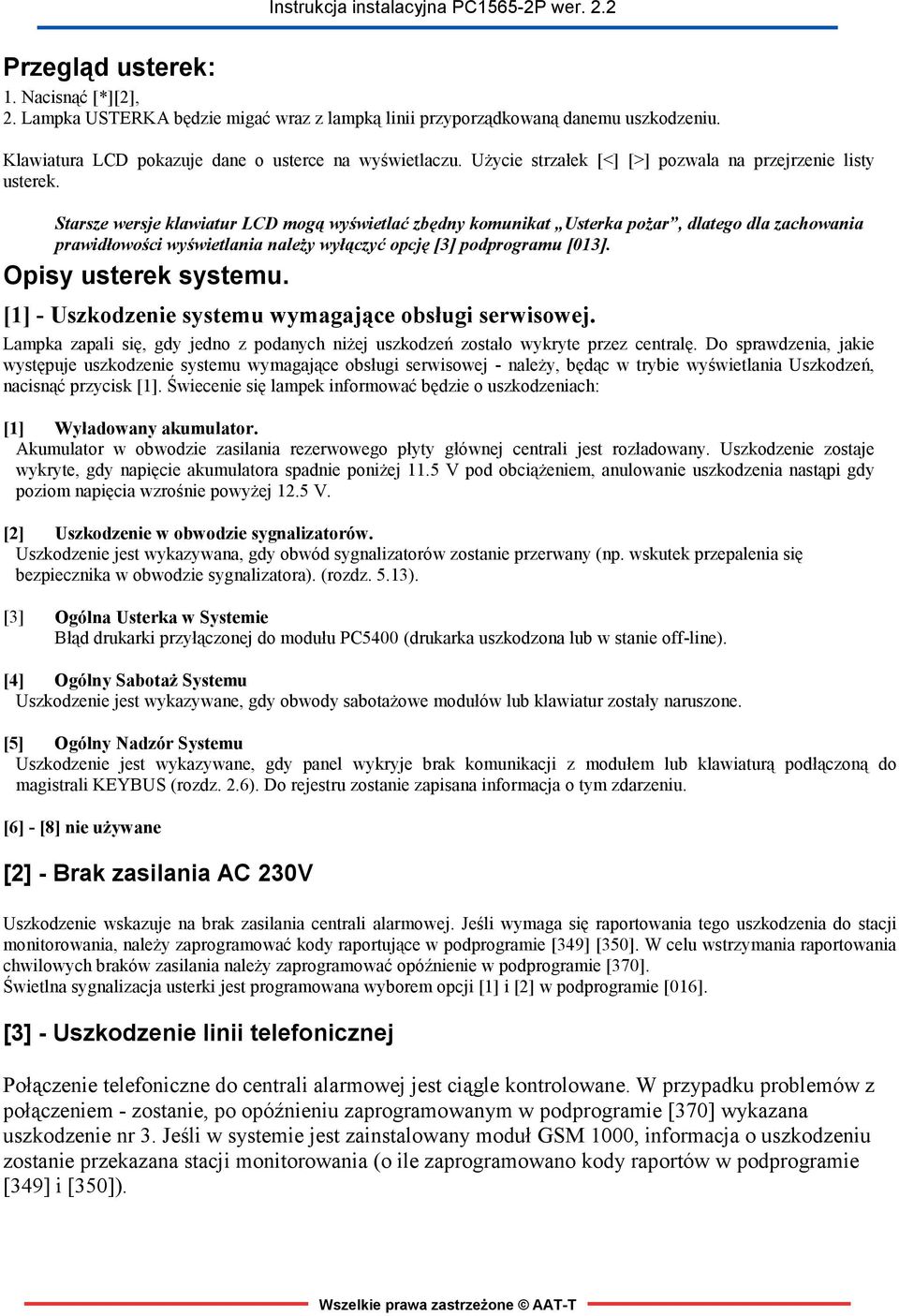 Starsze wersje klawiatur LCD mogą wyświetlać zbędny komunikat Usterka pożar, dlatego dla zachowania prawidłowości wyświetlania należy wyłączyć opcję [3] podprogramu [013]. Opisy usterek systemu.