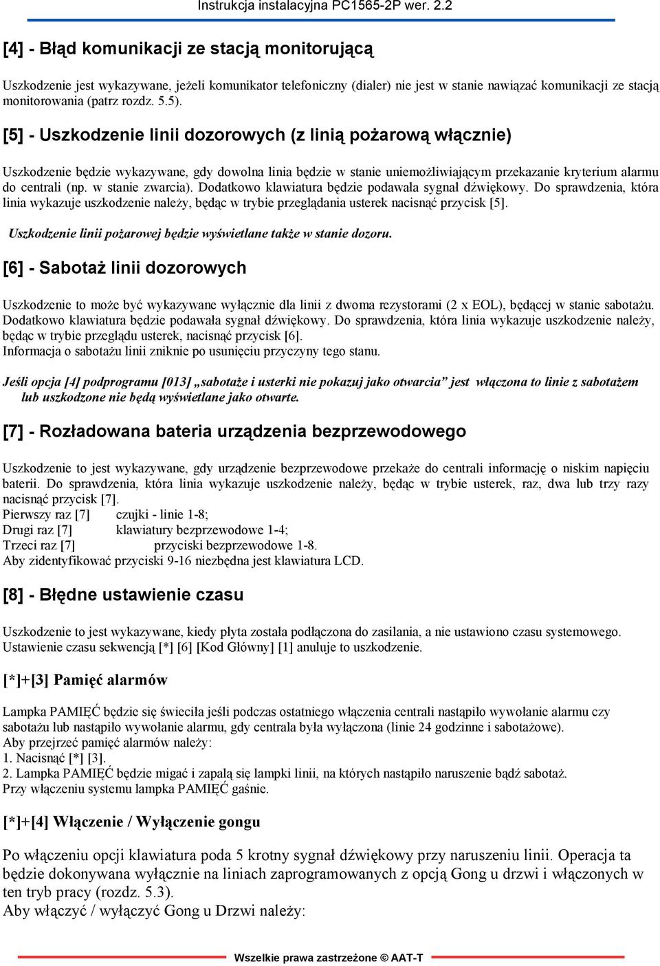 w stanie zwarcia). Dodatkowo klawiatura będzie podawała sygnał dźwiękowy. Do sprawdzenia, która linia wykazuje uszkodzenie należy, będąc w trybie przeglądania usterek nacisnąć przycisk [5].