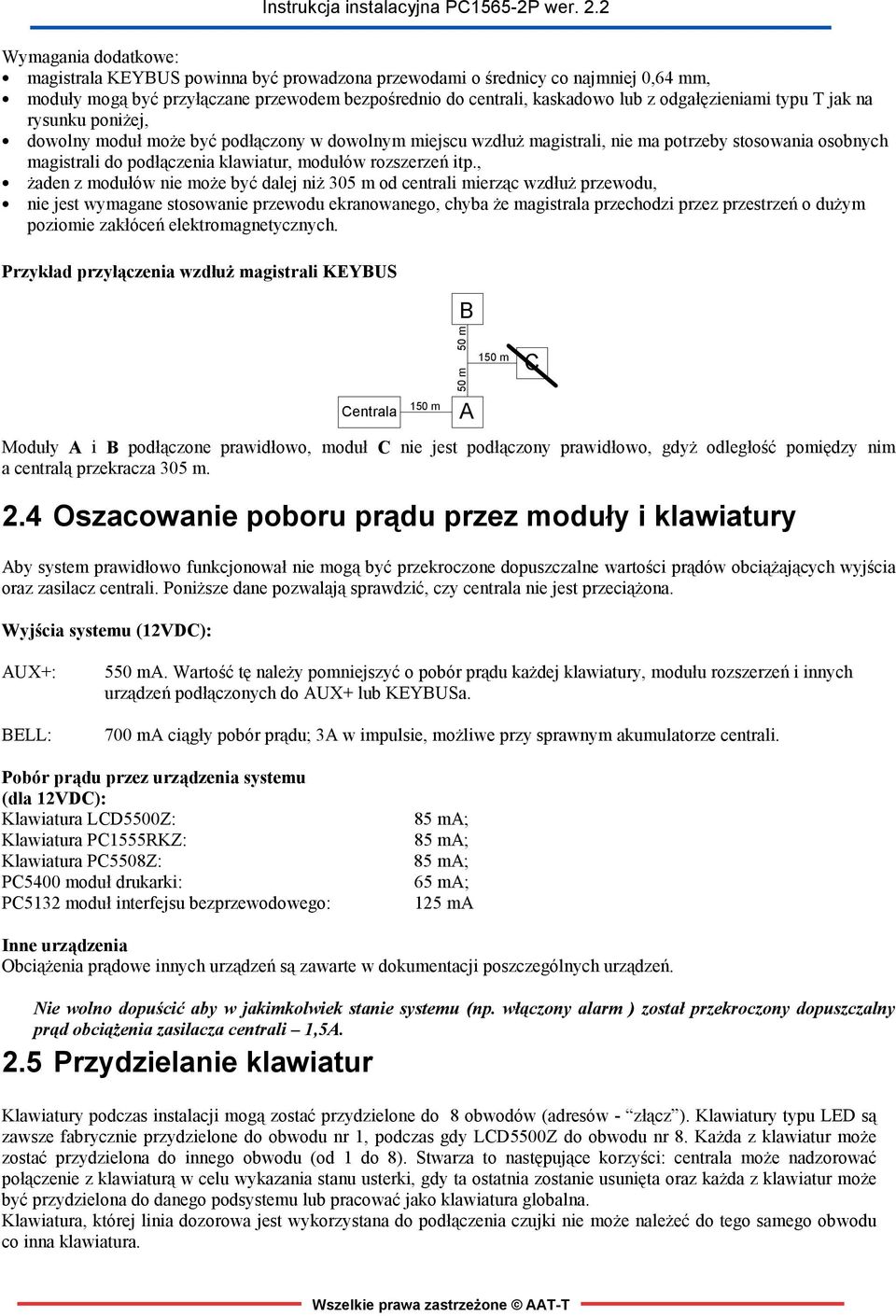 , żaden z modułów nie może być dalej niż 305 m od centrali mierząc wzdłuż przewodu, nie jest wymagane stosowanie przewodu ekranowanego, chyba że magistrala przechodzi przez przestrzeń o dużym