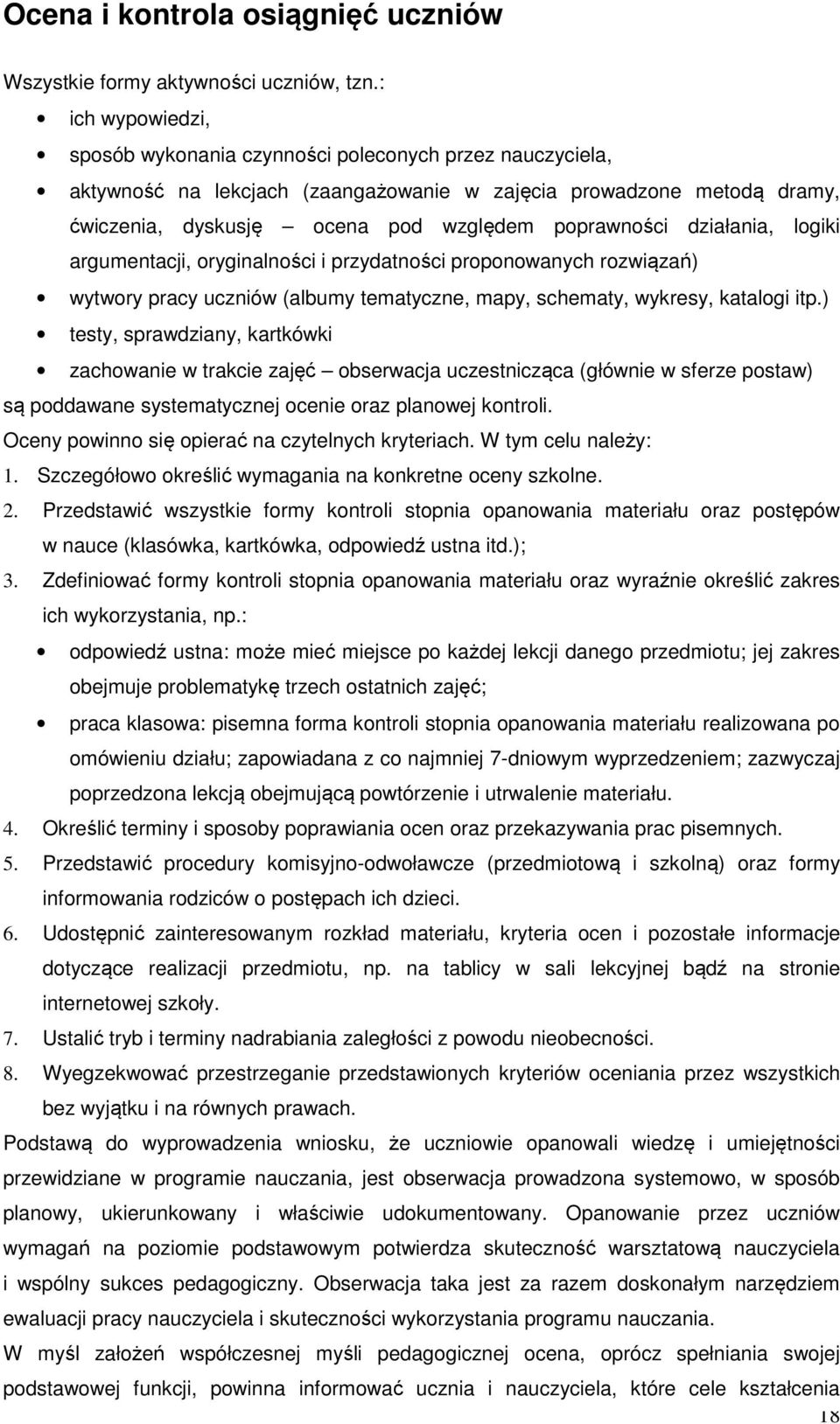 działania, logiki argumentacji, oryginalności i przydatności proponowanych rozwiązań) wytwory pracy uczniów (albumy tematyczne, mapy, schematy, wykresy, katalogi itp.