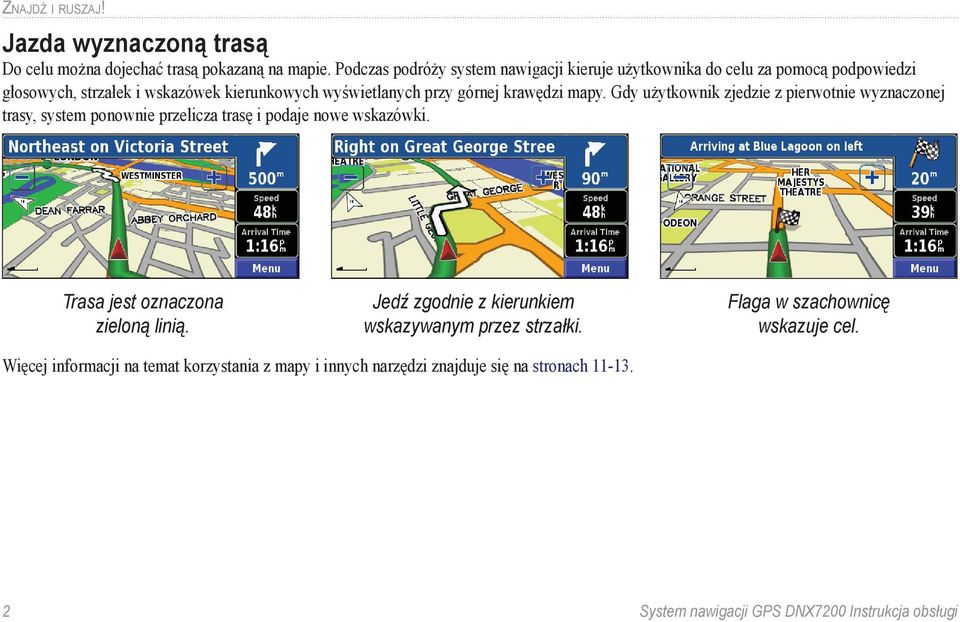 krawędzi mapy. Gdy użytkownik zjedzie z pierwotnie wyznaczonej trasy, system ponownie przelicza trasę i podaje nowe wskazówki.