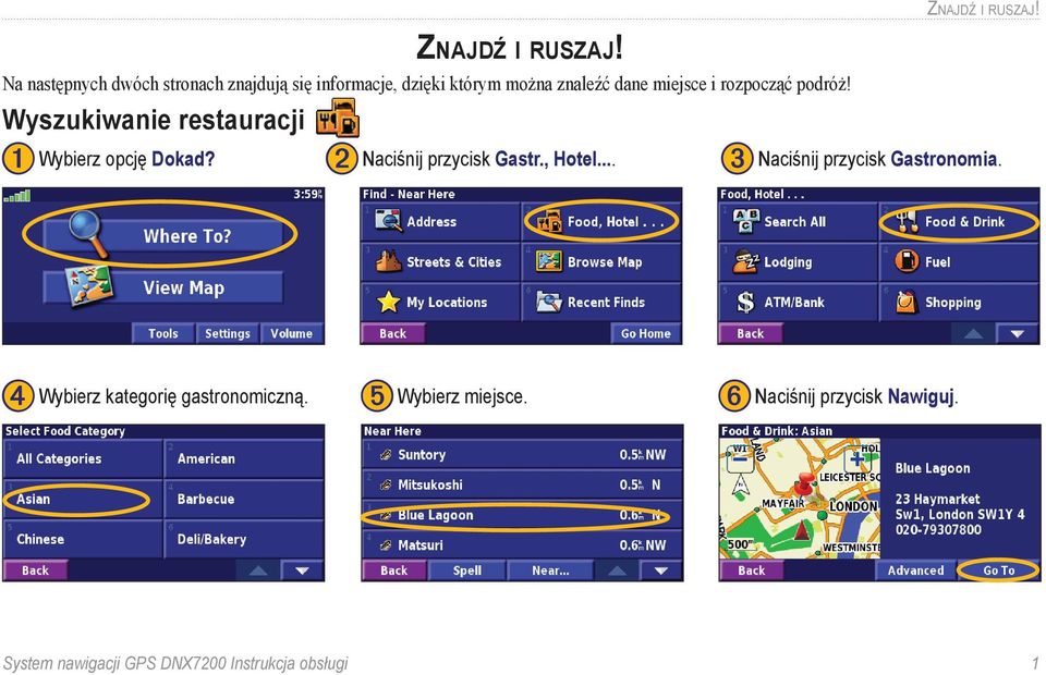 rozpocząć podróż! Wyszukiwanie restauracji ➊ Wybierz opcję Dokad? ➋ Naciśnij przycisk Gastr., Hotel.