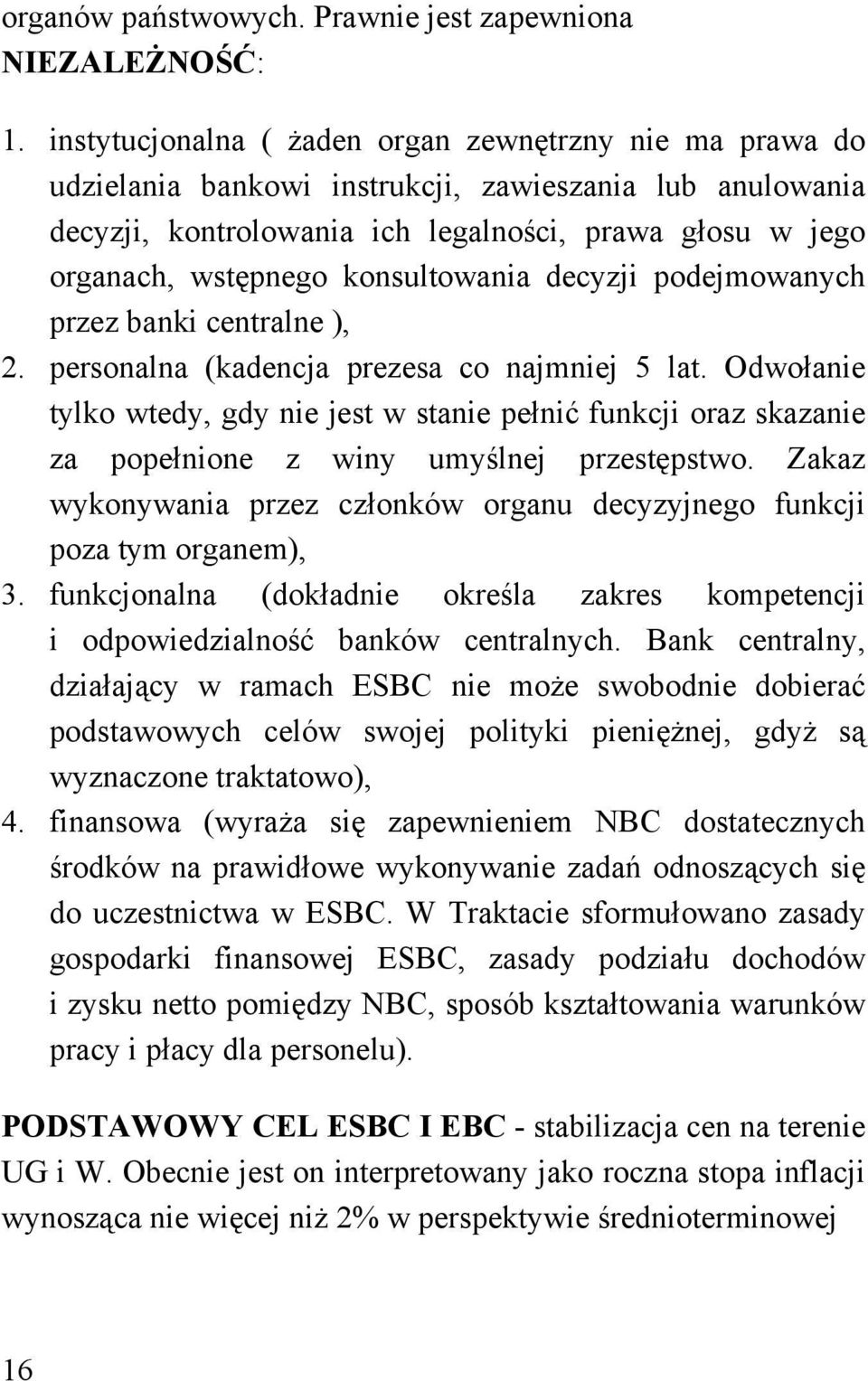 konsultowania decyzji podejmowanych przez banki centralne ), 2. personalna (kadencja prezesa co najmniej 5 lat.