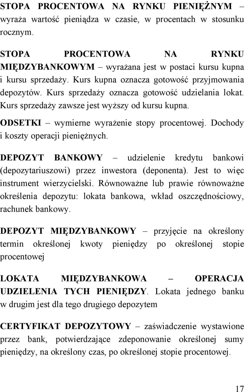 Dochody i koszty operacji pieniężnych. DEPOZYT BANKOWY udzielenie kredytu bankowi (depozytariuszowi) przez inwestora (deponenta). Jest to więc instrument wierzycielski.