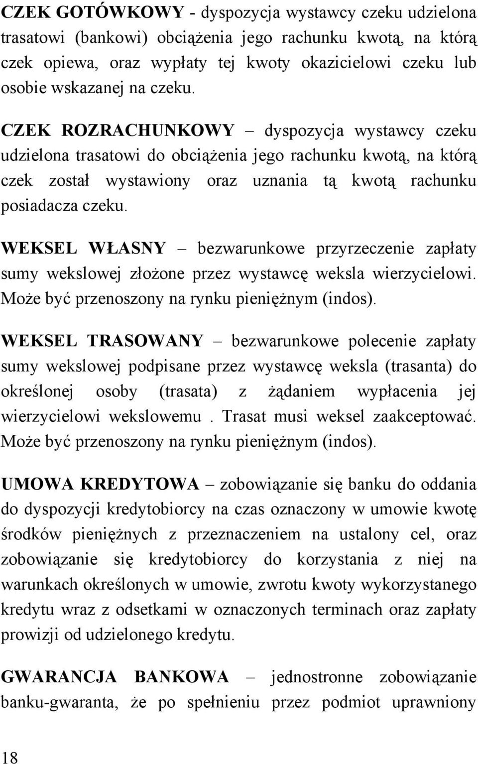 WEKSEL WŁASNY bezwarunkowe przyrzeczenie zapłaty sumy wekslowej złożone przez wystawcę weksla wierzycielowi. Może być przenoszony na rynku pieniężnym (indos).