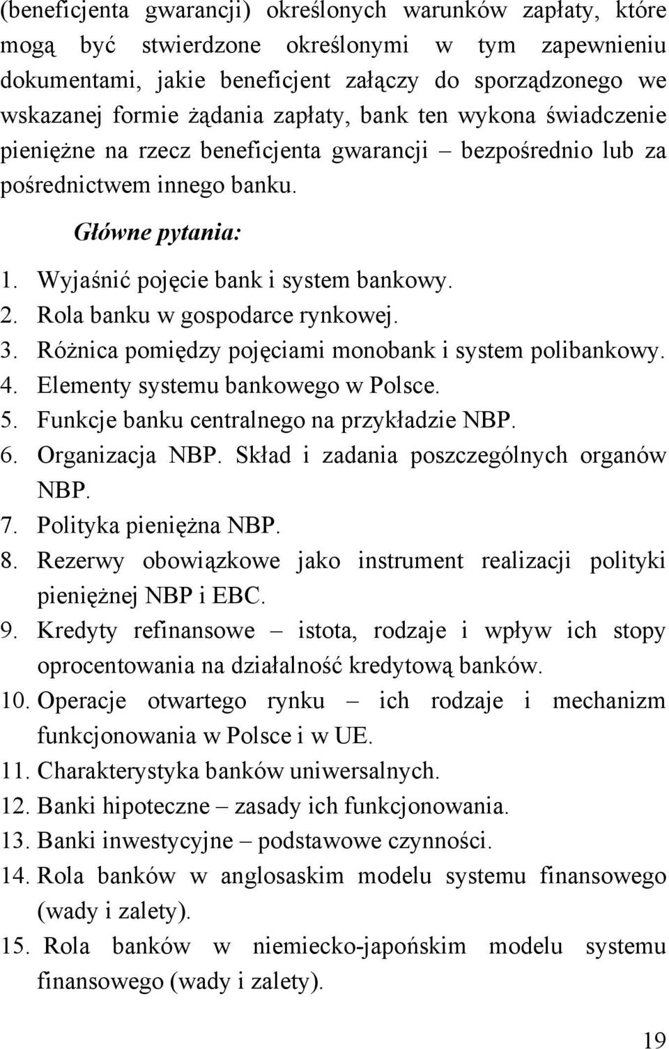 Rola banku w gospodarce rynkowej. 3. Różnica pomiędzy pojęciami monobank i system polibankowy. 4. Elementy systemu bankowego w Polsce. 5. Funkcje banku centralnego na przykładzie NBP. 6.