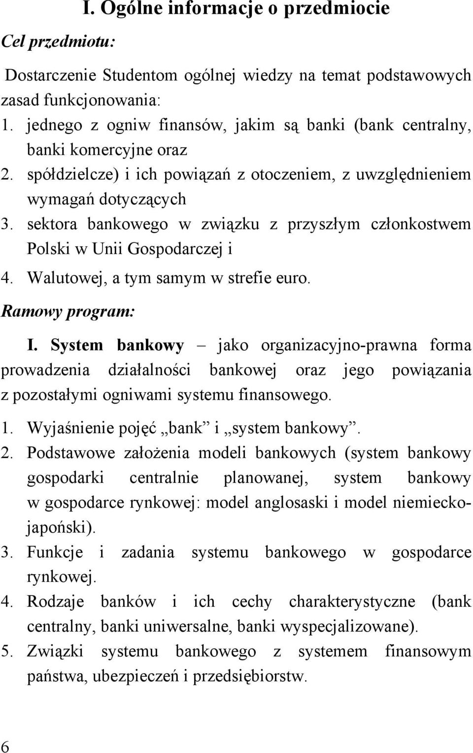 sektora bankowego w związku z przyszłym członkostwem Polski w Unii Gospodarczej i 4. Walutowej, a tym samym w strefie euro. Ramowy program: I.