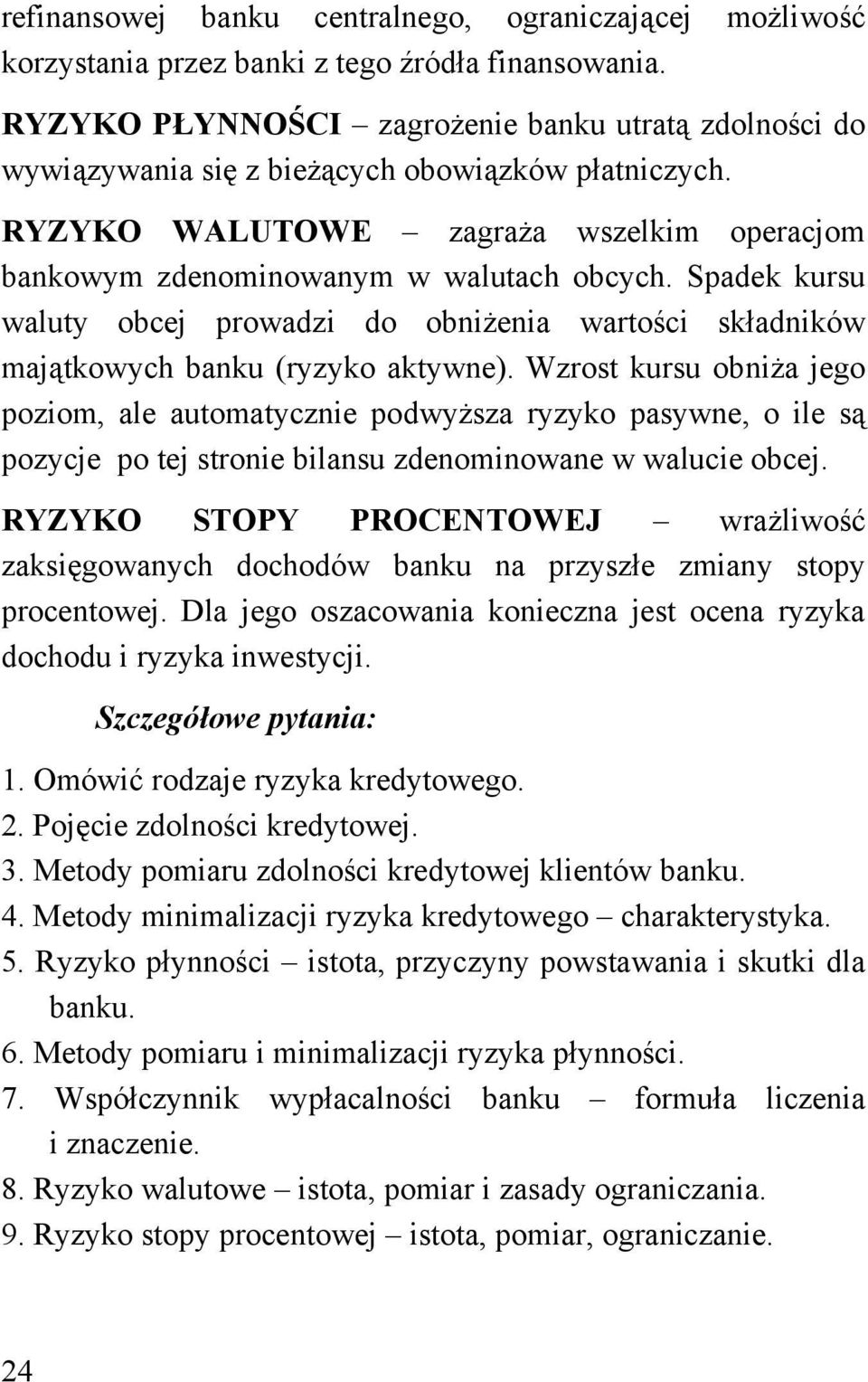 Spadek kursu waluty obcej prowadzi do obniżenia wartości składników majątkowych banku (ryzyko aktywne).