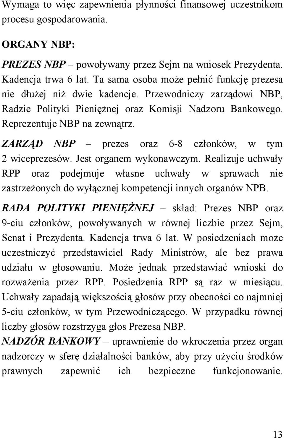 ZARZĄD NBP prezes oraz 6-8 członków, w tym 2 wiceprezesów. Jest organem wykonawczym.