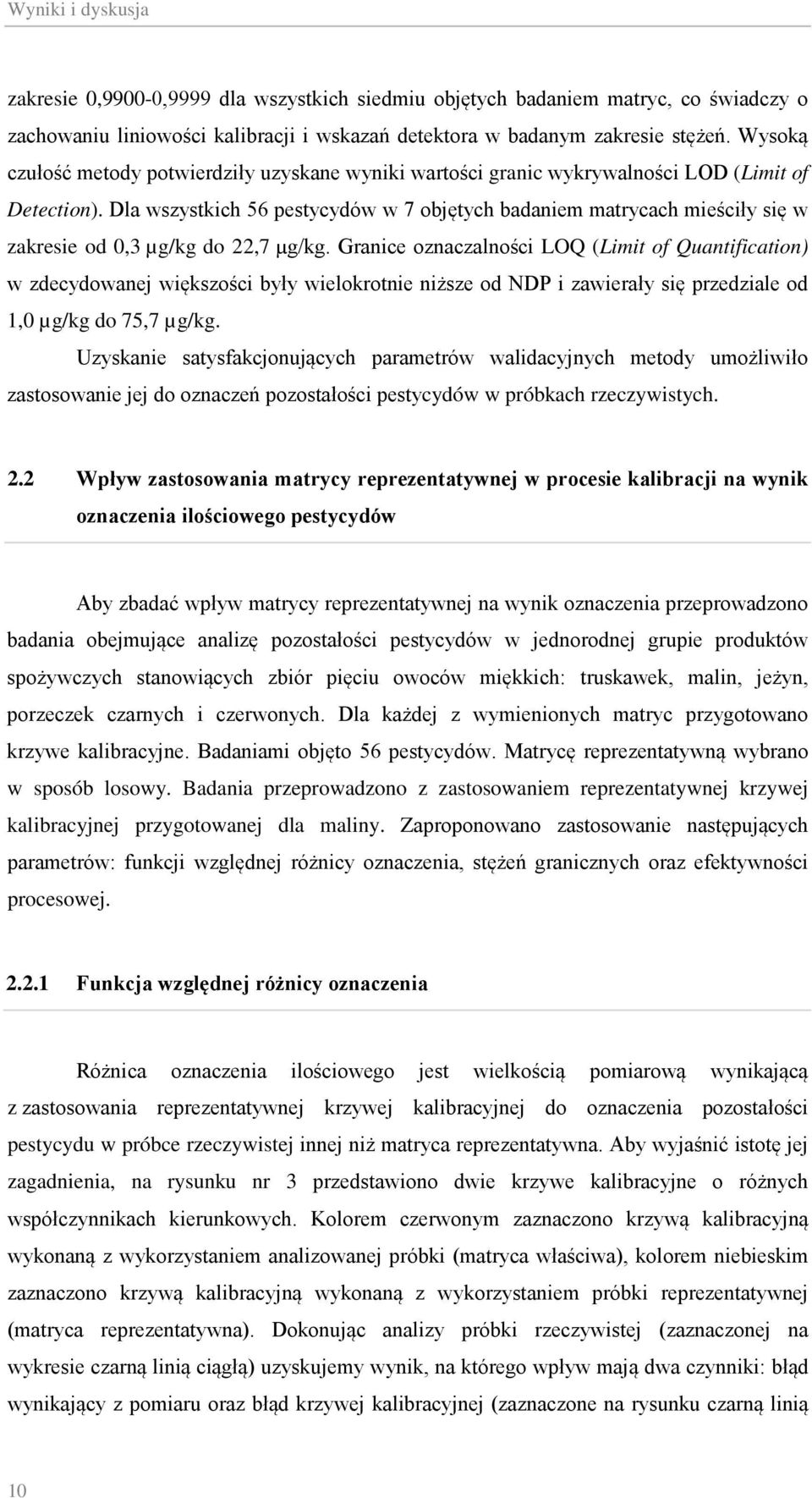 Dla wszystkich 56 pestycydów w 7 objętych badaniem matrycach mieściły się w zakresie od,3 µg/kg do 22,7 µg/kg.