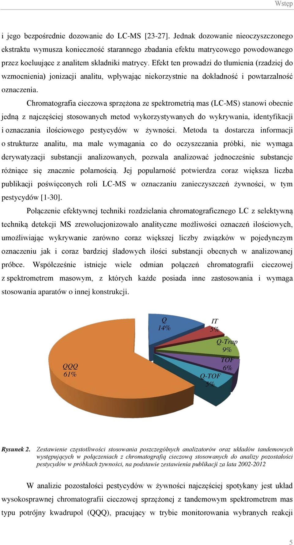 Efekt ten prowadzi do tłumienia (rzadziej do wzmocnienia) jonizacji analitu, wpływając niekorzystnie na dokładność i powtarzalność oznaczenia.