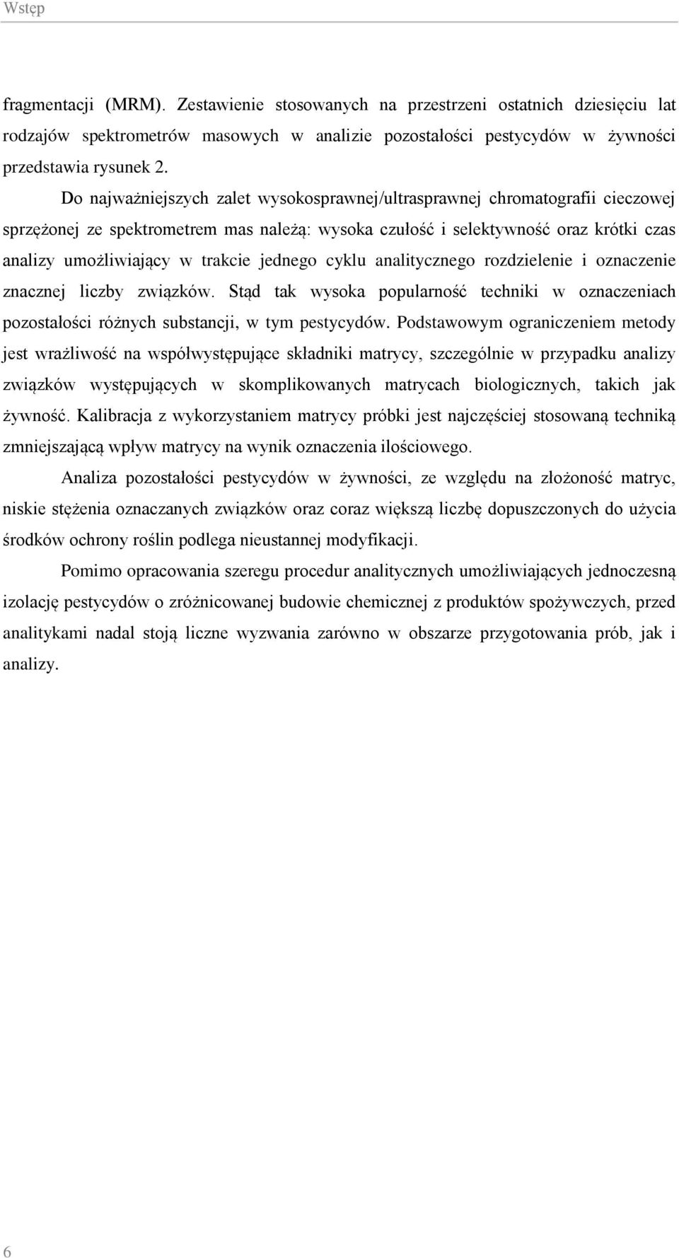 jednego cyklu analitycznego rozdzielenie i oznaczenie znacznej liczby związków. Stąd tak wysoka popularność techniki w oznaczeniach pozostałości różnych substancji, w tym pestycydów.