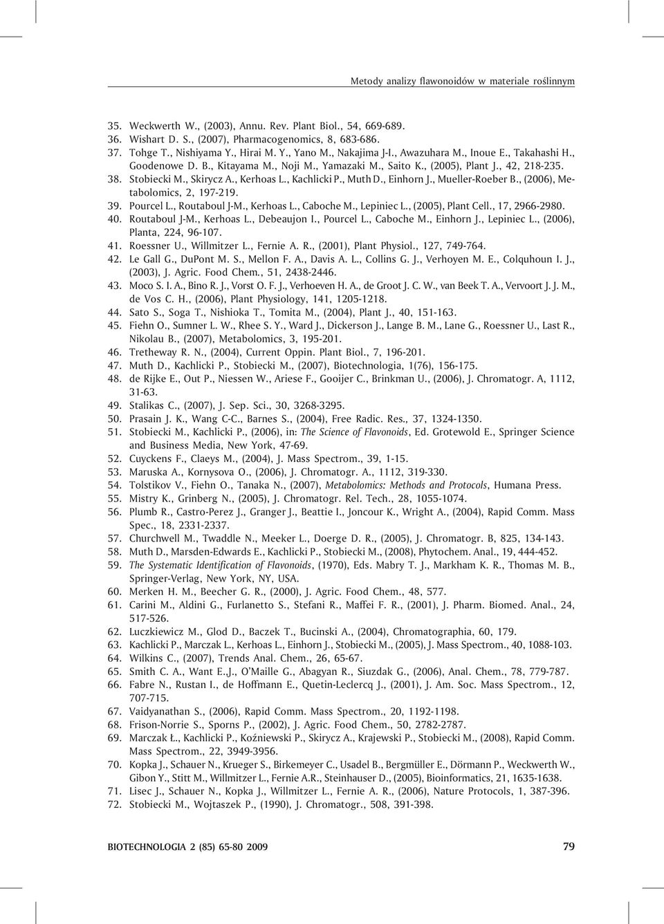 , Kerhoas L., Kachlicki P., Muth D., Einhorn J., Mueller-Roeber B., (2006), Metabolomics, 2, 197-219. 39. Pourcel L., Routaboul J-M., Kerhoas L., Caboche M., Lepiniec L., (2005), Plant Cell.