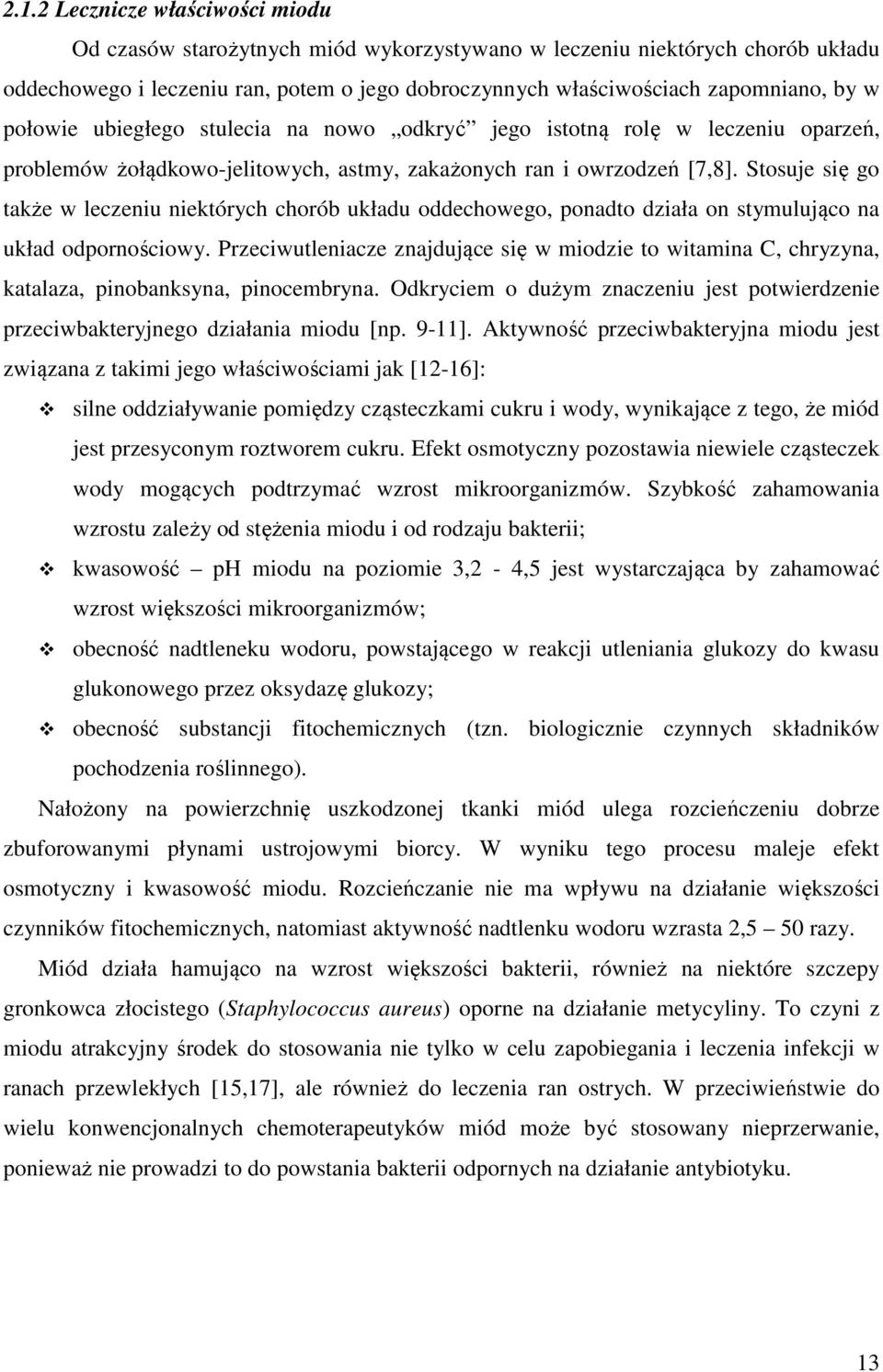 Stosuje się go także w leczeniu niektórych chorób układu oddechowego, ponadto działa on stymulująco na układ odpornościowy.