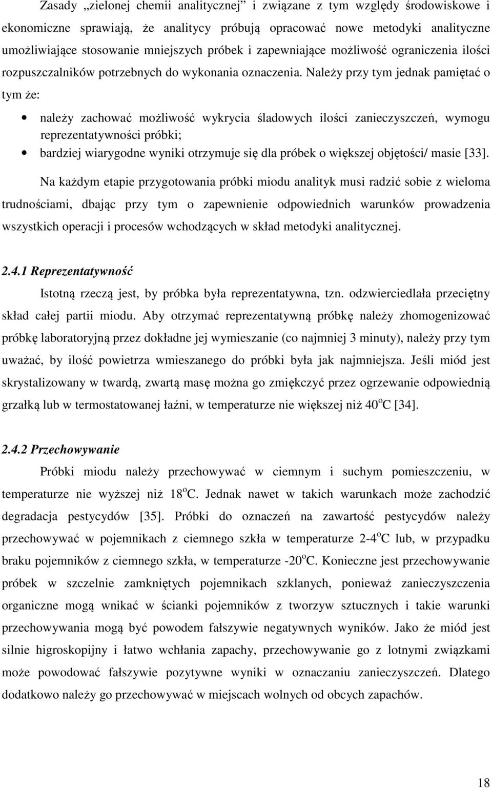 Należy przy tym jednak pamiętać o tym że: należy zachować możliwość wykrycia śladowych ilości zanieczyszczeń, wymogu reprezentatywności próbki; bardziej wiarygodne wyniki otrzymuje się dla próbek o