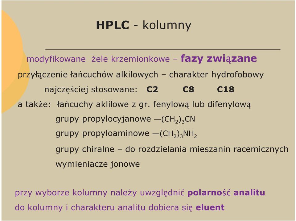 fenylową lub difenylową grupy propylocyjanowe (CH 2 ) 3 CN grupy propyloaminowe (CH 2 ) 3 NH 2 grupy chiralne do