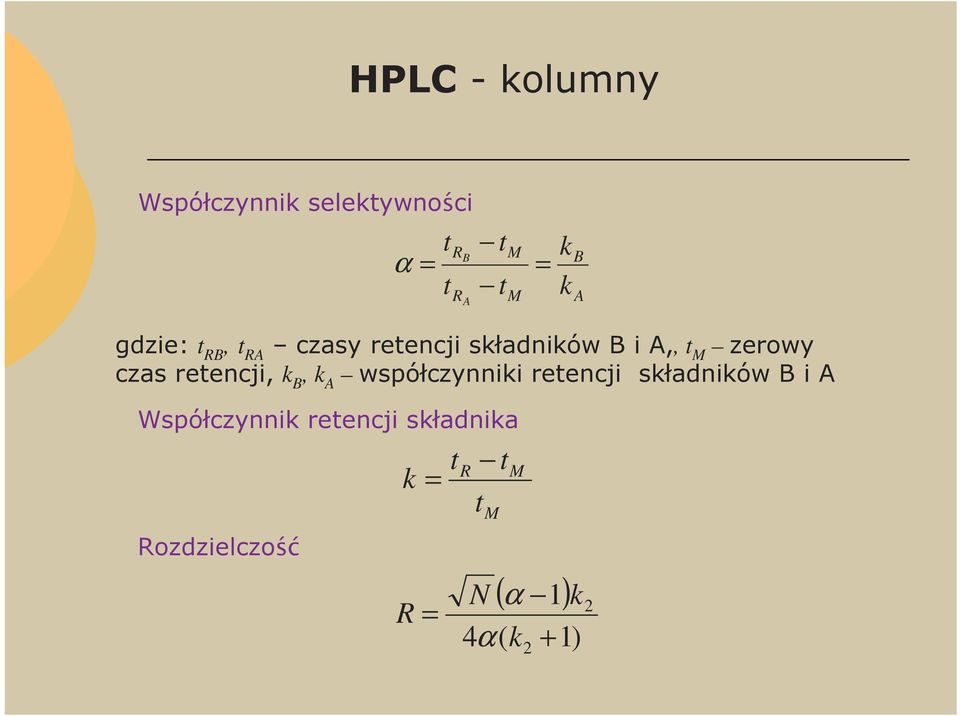 czas retencji, k B, k A współczynniki retencji składników B i A M M R t t