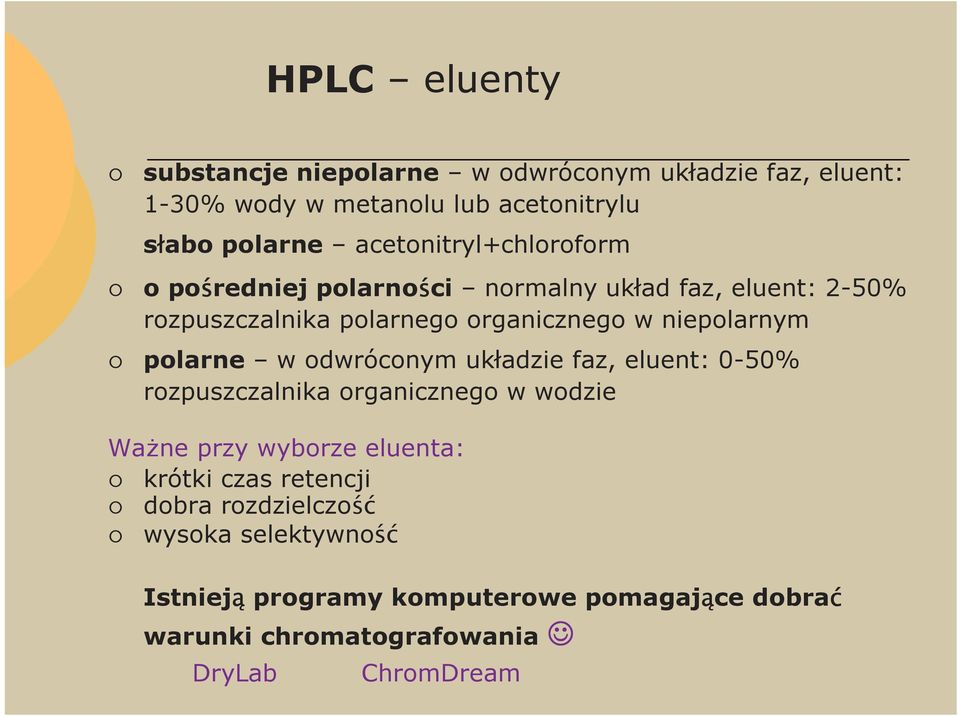 niepolarnym polarne w odwróconym układzie faz, eluent: 0-50% rozpuszczalnika organicznego w wodzie WaŜne przy wyborze eluenta: