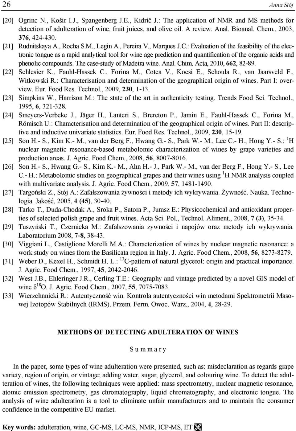 The case-study of Madeira wine. Anal. Chim. Acta, 2010, 662, 82-89. [22] Schlesier K., Fauhl-Hassek C., Forina M., Cotea V., Kocsi E., Schoula R., van Jaarsveld F., Witkowski R.