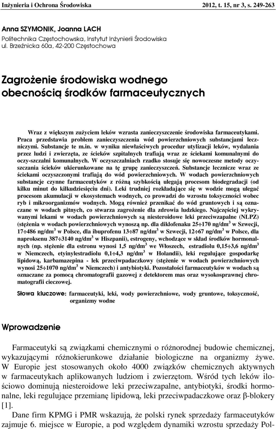 Praca przedstawia problem zanieczyszczenia wód powierzchniowych substancjami leczniczymi. Substancje te m.in.