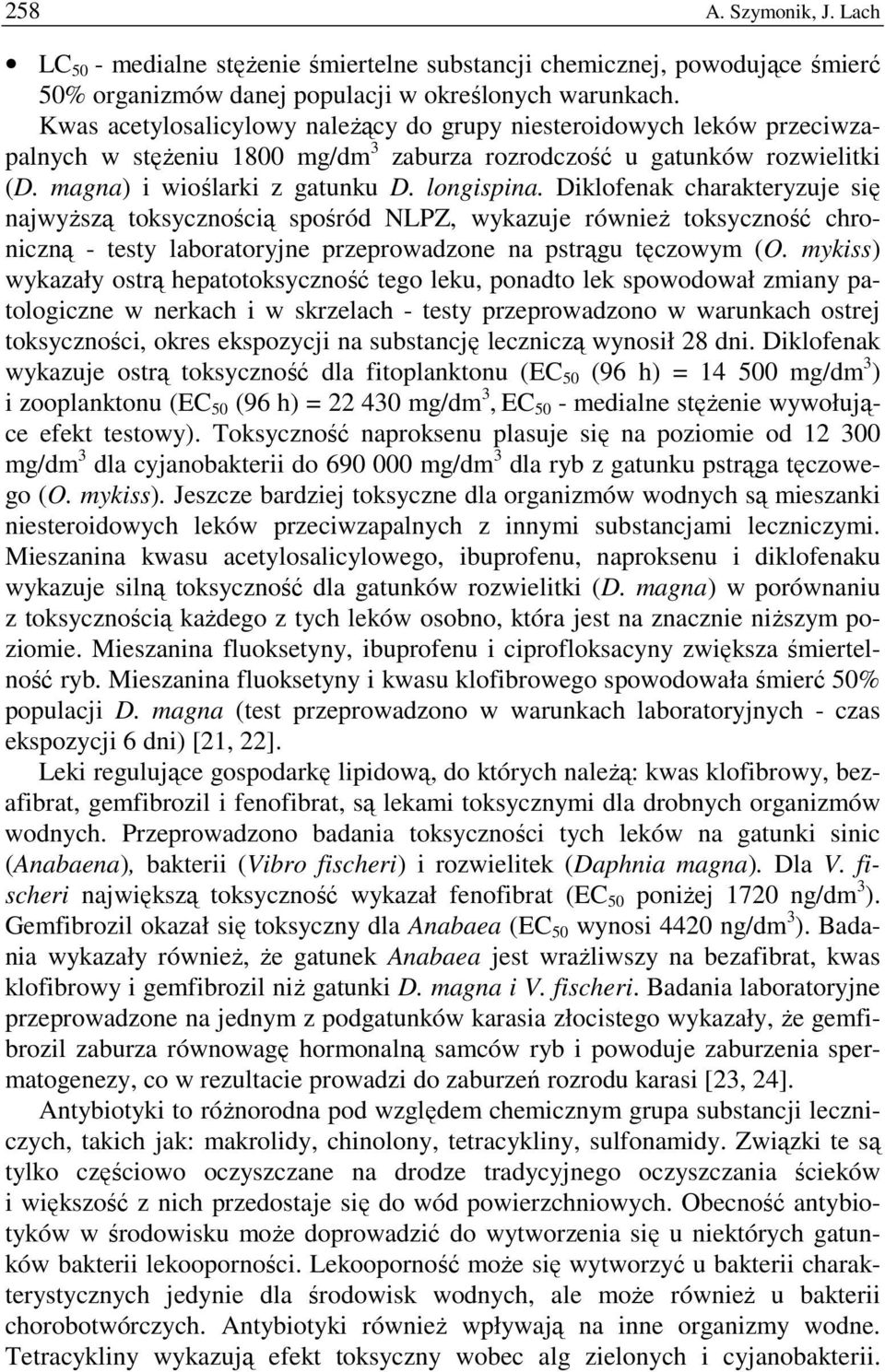 Diklofenak charakteryzuje się najwyŝszą toksycznością spośród NLPZ, wykazuje równieŝ toksyczność chroniczną - testy laboratoryjne przeprowadzone na pstrągu tęczowym (O.