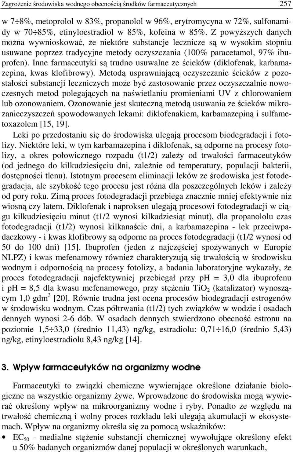 Inne farmaceutyki są trudno usuwalne ze ścieków (diklofenak, karbamazepina, kwas klofibrowy).