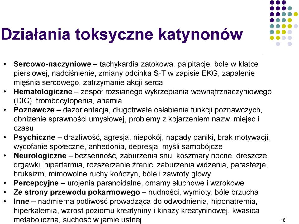 umysłowej, problemy z kojarzeniem nazw, miejsc i czasu Psychiczne drażliwość, agresja, niepokój, napady paniki, brak motywacji, wycofanie społeczne, anhedonia, depresja, myśli samobójcze