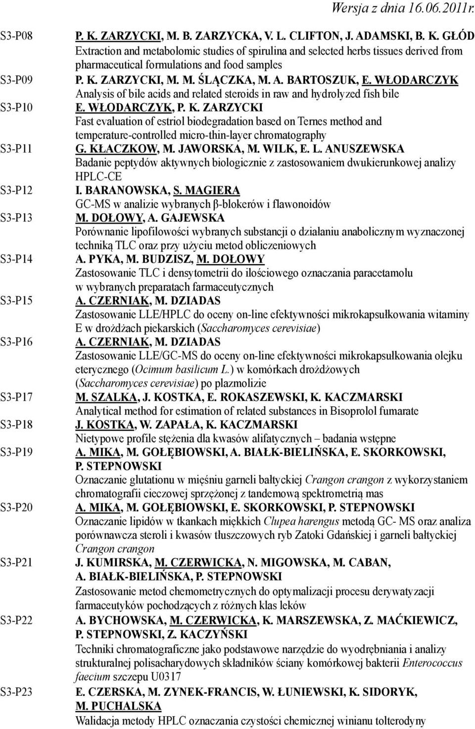 K. ZARZYCKI, M. M. ŚLĄCZKA, M. A. BARTOSZUK, E. WŁODARCZYK Analysis of bile acids and related steroids in raw and hydrolyzed fish bile E. WŁODARCZYK, P. K.