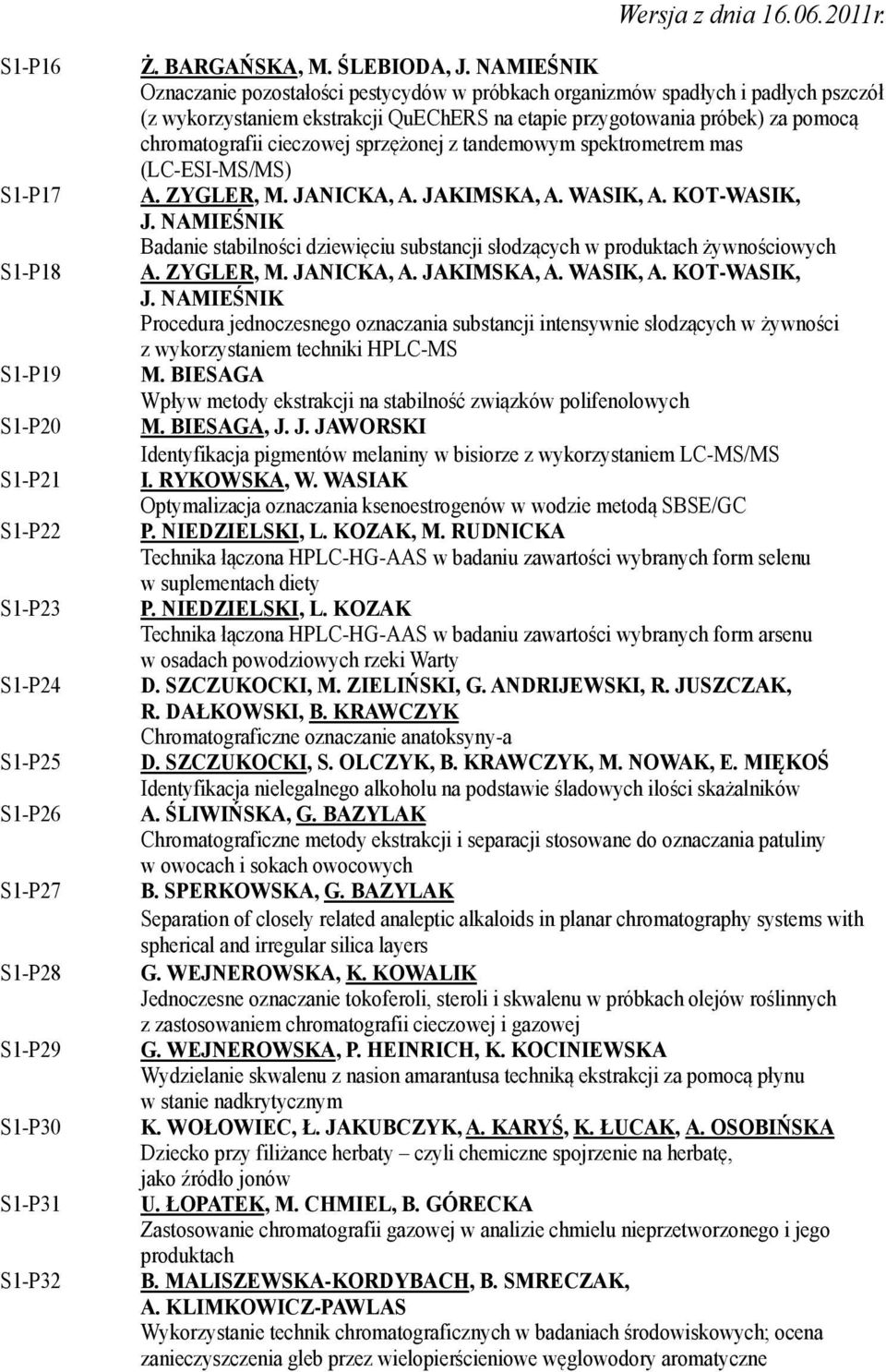 sprzężonej z tandemowym spektrometrem mas (LC-ESI-MS/MS) A. ZYGLER, M. JANICKA, A. JAKIMSKA, A. WASIK, A. KOT-WASIK, J.