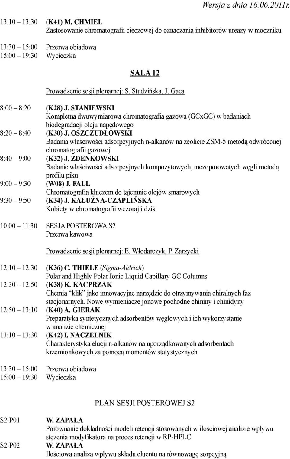 OSZCZUDŁOWSKI Badania właściwości adsorpcyjnych n-alkanów na zeolicie ZSM-5 metodą odwróconej chromatografii gazowej 8:40 9:00 (K32) J.