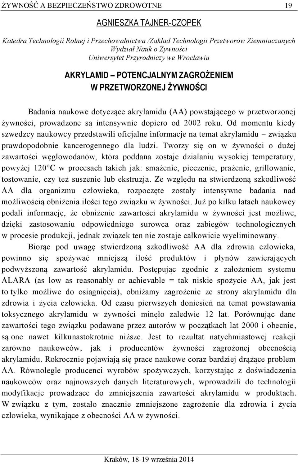 dopiero od 2002 roku. Od momentu kiedy szwedzcy naukowcy przedstawili oficjalne informacje na temat akrylamidu związku prawdopodobnie kancerogennego dla ludzi.