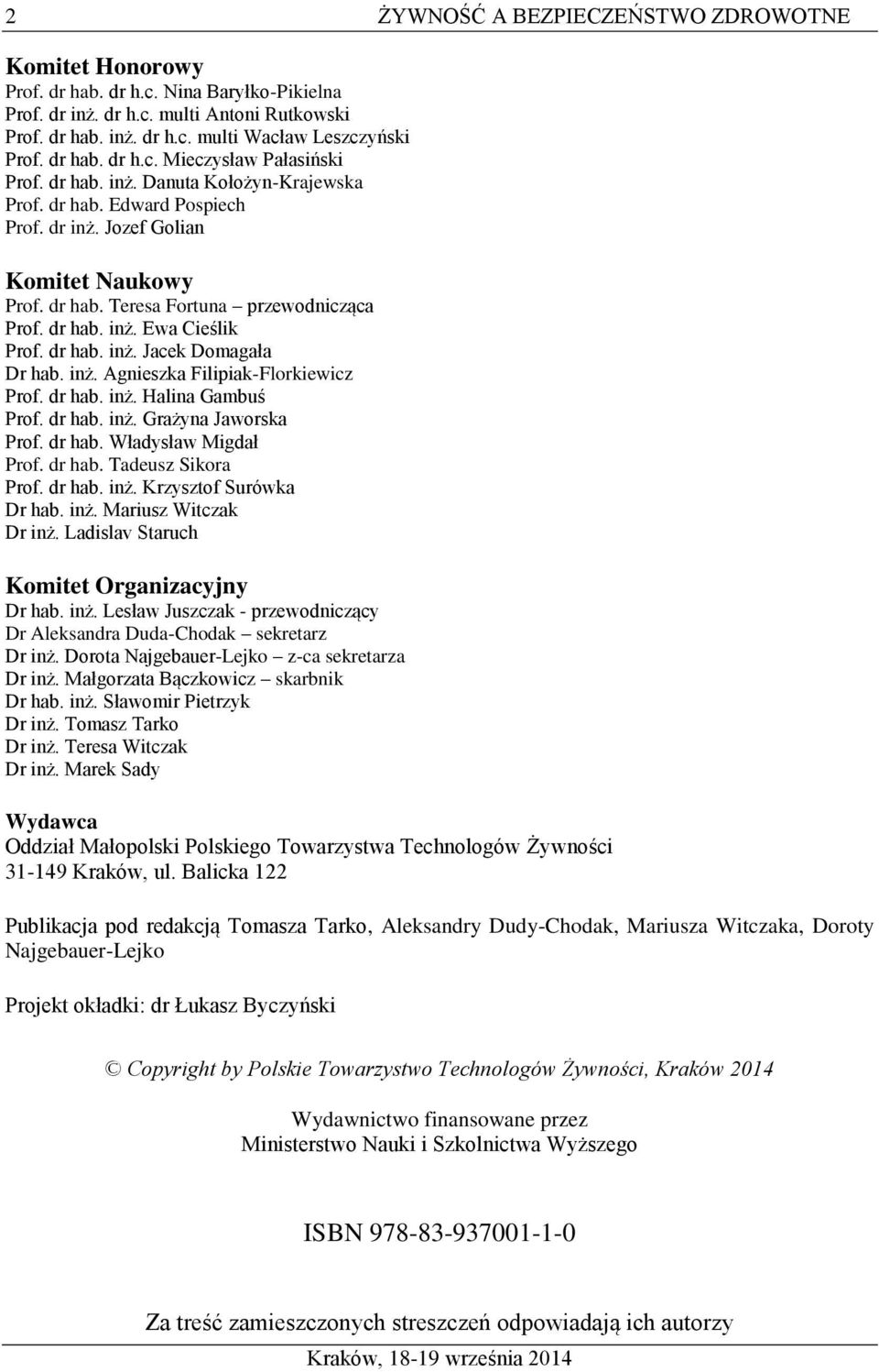 dr hab. inż. Ewa Cieślik Prof. dr hab. inż. Jacek Domagała Dr hab. inż. Agnieszka Filipiak-Florkiewicz Prof. dr hab. inż. Halina Gambuś Prof. dr hab. inż. Grażyna Jaworska Prof. dr hab. Władysław Migdał Prof.